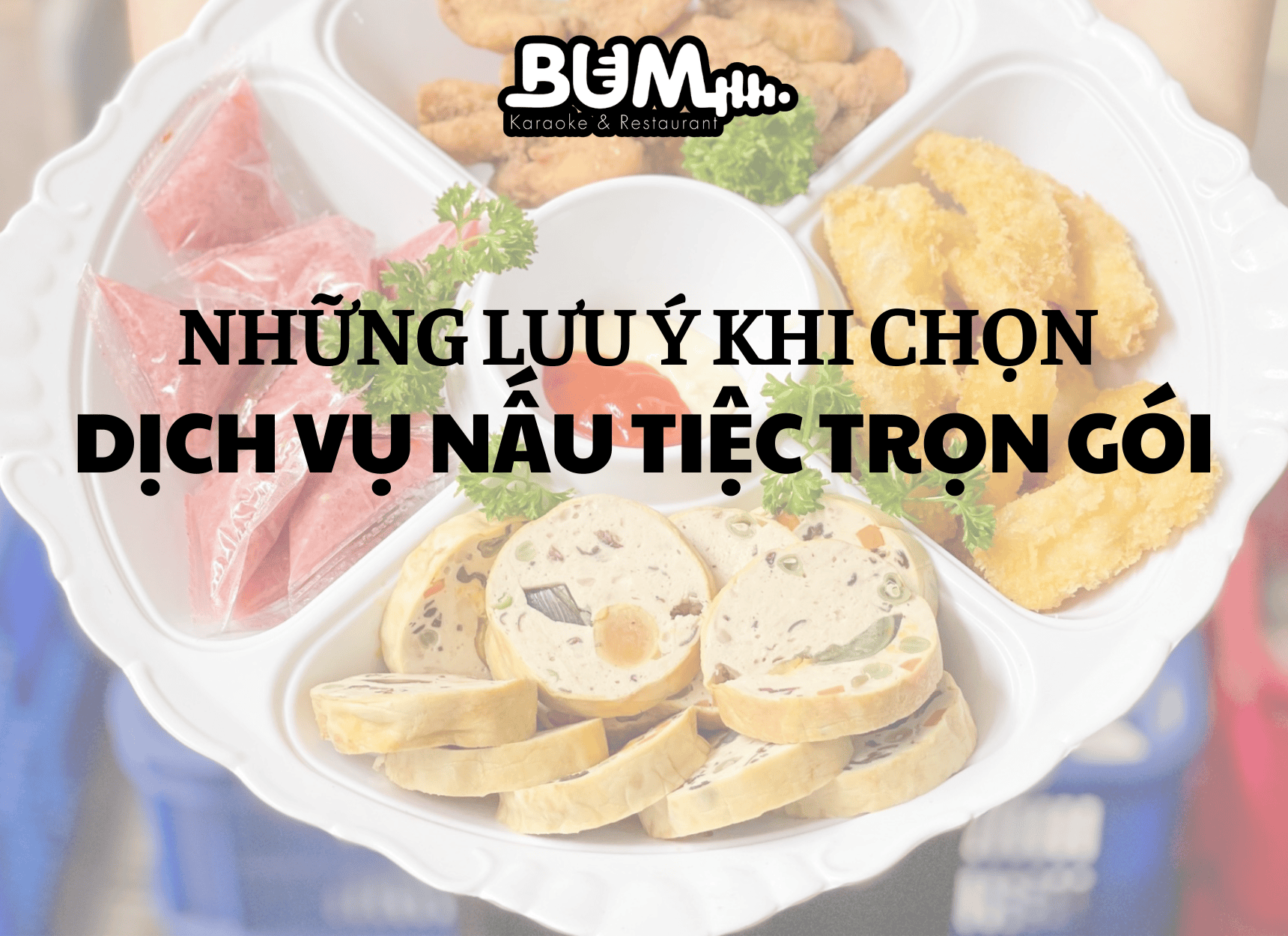 Những lưu ý khi lựa chọn dịch vụ nấu tiệc trọn gói